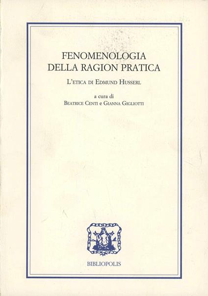 Fenomenologia della ragion pratica. L'etica di Edmund Husserl. Ediz. italiana, francese, inglese e tedesca - copertina