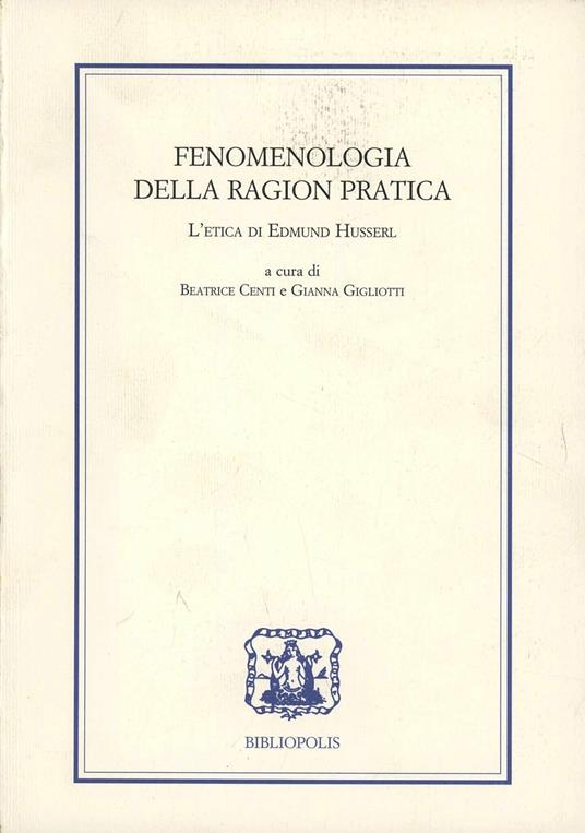 Fenomenologia della ragion pratica. L'etica di Edmund Husserl. Ediz. italiana, francese, inglese e tedesca - copertina