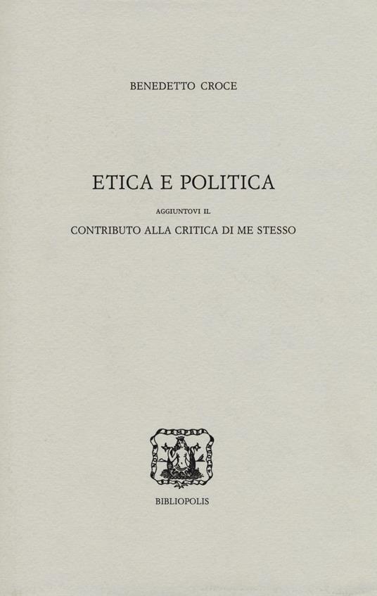 Etica e politica - Benedetto Croce - Libro - Bibliopolis - | Feltrinelli
