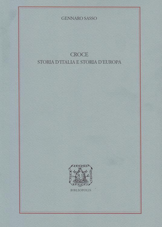 Croce. Storia d'Italia e storia d'Europa - Gennaro Sasso - copertina