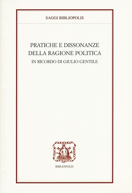 Pratiche e dissonanze della ragione politica. In ricordo di Giulio Gentile - copertina