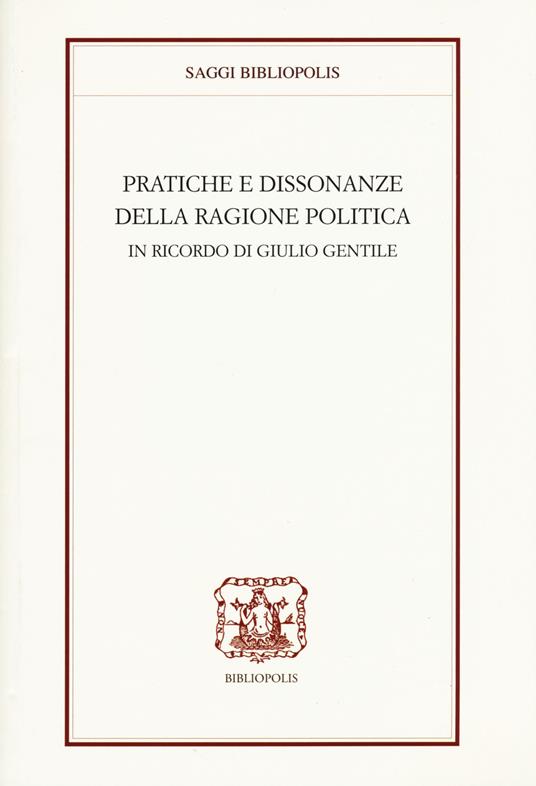 Pratiche e dissonanze della ragione politica. In ricordo di Giulio Gentile - copertina