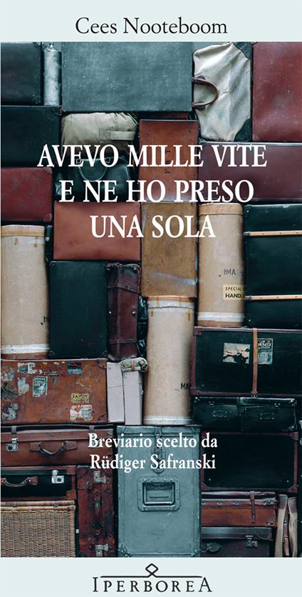 Avevo mille vite e ne ho presa una sola - Cees Nooteboom,Rüdiger Safranski,Marco Agosta,Fulvio Ferrari - ebook