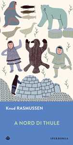 Libro A Nord di Thule Knud Rasmussen
