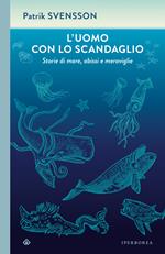 L' uomo con lo scandaglio. Storie di mare, abissi e meraviglie