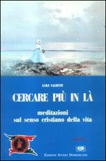 Cercare più in là. Meditazioni sul senso cristiano della vita