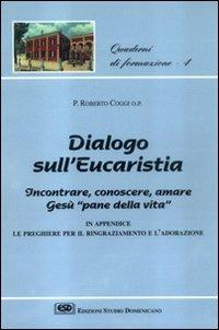 Dialogo sull'eucaristia. Incontrare, conoscere, amare Gesù, «Pane della vita» - Roberto Coggi - copertina