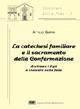 La catechesi familiare e il sacramento della confermazione. Aiutiamo i figli a crescere nella fede