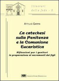 La catechesi sulla penitenza e la comunione eucaristica. Riflessioni per i genitori in preparazione ai sacramenti dei figli - Attilio Carpin - copertina