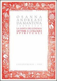 La santa dei Gonzaga. Lettere e colloqui spirituali - Osanna Andreasi - copertina