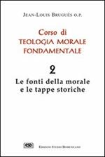 Corso di teologia morale fondamentale. Vol. 2: Le fonti della morale e le tappe storiche.