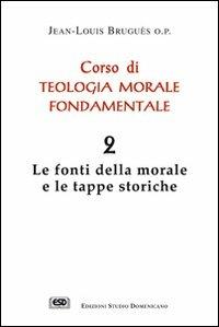 Corso di teologia morale fondamentale. Vol. 2: Le fonti della morale e le tappe storiche. - Jean-Louis Bruguès - copertina