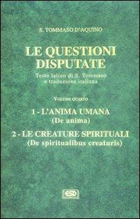 Le questioni disputate. Vol. 4: L'anima umana. Le creature spirituali. - Tommaso d'Aquino (san) - copertina