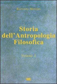 Storia dell'antropologia filosofica. Vol. 2: Da Kant fino ai giorni nostri - Battista Mondin - copertina