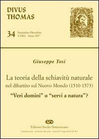 La teoria della schiavitù naturale nel dibattito sul nuovo mondo (1510-1573). «Veri domini» o «servi di natura»? - Giuseppe Tosi - copertina