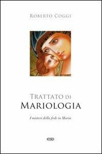 Trattato di mariologia. I misteri della fede in Maria - Roberto Coggi - copertina