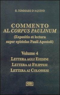 Commento al Corpus Paulinum (expositio et lectura super epistolas Pauli apostoli). Lettera agli Efesini. Lettera ai Filippesi. Lettera ai Colossesi - Tommaso d'Aquino (san) - copertina