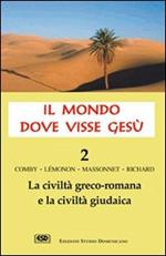 Il mondo dove visse Gesù. Vol. 2: La civiltà greco-romana e la civiltà giudaica.