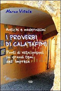 I proverbi di Calatafimi. Antichi e modernissimi punti di vista iniziali sui grandi temi dell'Impresa - Marco Vitale - copertina