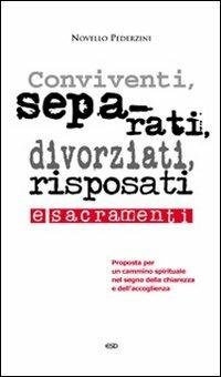 Conviventi, separati, divorziati, risposati e sacramenti. Proposta per un cammino spirituale nel segno della chiarezza e dell'accoglienza - Novello Pederzini - copertina