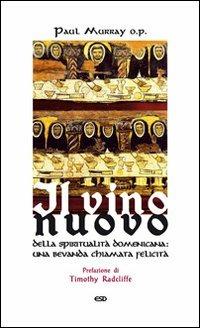 Il vino nuovo. Della spiritualità domenicana: una bevanda chiamata felicità - Paul Murray - copertina