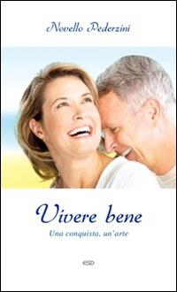 Vivere bene. Una conquista, un'arte - Novello Pederzini - copertina