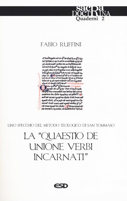 La «quaestio de unione verbi incarnati». Uno specchio del metodo teologico di San Tommaso - Fabio Ruffini - copertina