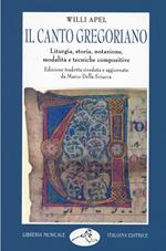 Il canto gregoriano. Liturgia, storia, notazione, modalità e tecniche compositive