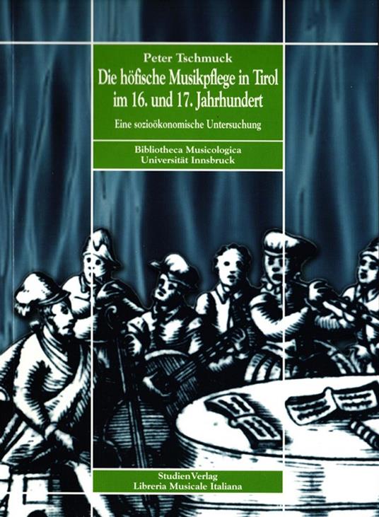 Die hofische Musikpflege in Tirol in 16. und 17. Jahrhundert - Peter Tschmuck - copertina