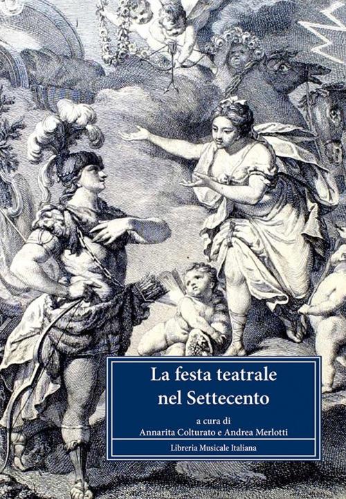 La festa teatrale nel Settecento. Atti del Convegno internationale di studi (Reggia di Venaria, 13-14 novembre 2009) - copertina