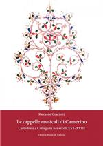 Le cappelle musicali di Camerino. Cattedrale e collegiata nei secoli XVI-XVIII