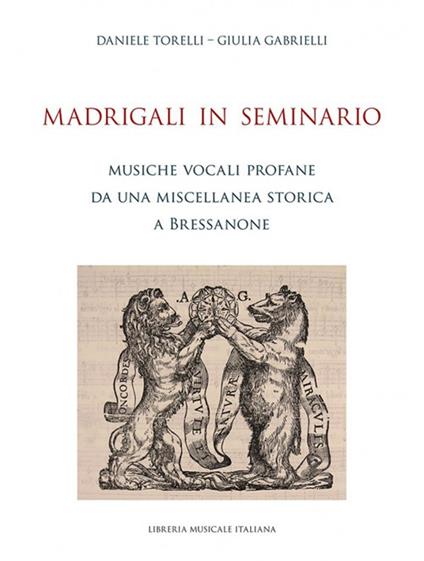 Madrigali in seminario. Musiche vocali profane da una miscellanea storica a Bressanone - Daniele Torelli,Giulia Gabrielli - copertina