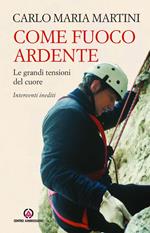 Come fuoco ardente. Le grandi tensioni del cuore. Interventi inediti