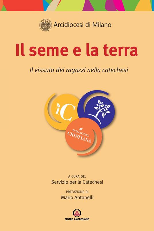 Il seme e la terra. Il vissuto dei ragazzi nella catechesi - Arcidiocesi di Milano. Servizio per la catechesi - ebook