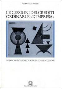 La cessione dei crediti ordinari e «d'impresa». Nozioni, orientamenti giurisprudenziali e documenti - Pietro Perlingieri - copertina