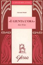 E' giunta l'ora (Gv. 17, 1)