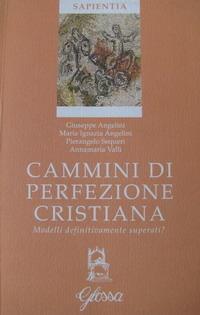 Cammini di perfezione cristiana. Modelli definitivamente superati? - Giuseppe Angelini,Maria Ignazia Angelini,Pierangelo Sequeri - copertina