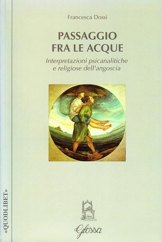 Passaggio fra le acque. Interpretazioni psicanalitiche e religiose dell'angoscia - Francesca Dossi - copertina