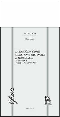 La famiglia come questione pastorale e teologica. Le strategie delle chiese europee - Matteo Martino - copertina