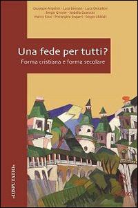 Una fede per tutti? Forma cristiana e forma secolare - copertina