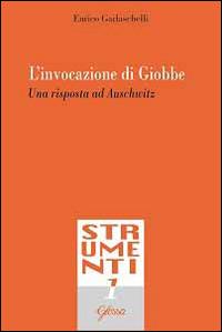 L' invocazione di Giobbe. Una risposta ad Auschwitz - Enrico Garlaschelli - copertina