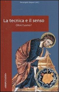 La tecnica e il senso. Oltre l'uomo? - copertina