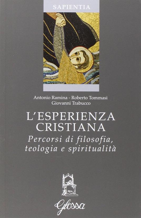 L' esperienza cristiana. Percorsi di filosofia, teologia e spiritualità - Antonio Ramina,Roberto Tommasi,Giovanni Trabucco - copertina