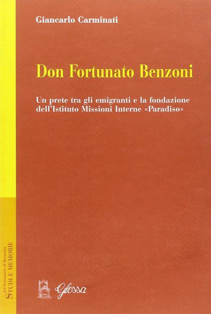 Don Fortunato Benzoni. Un prete tra gli emigranti e la fondazione dell'Istituto Missioni Interne «Paradiso» - Giancarlo Carminati - copertina