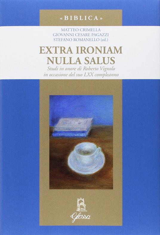 Extra ironiam nulla salus. Studi in onore di Roberto Vignolo in occasione del suo LXX compleanno - copertina