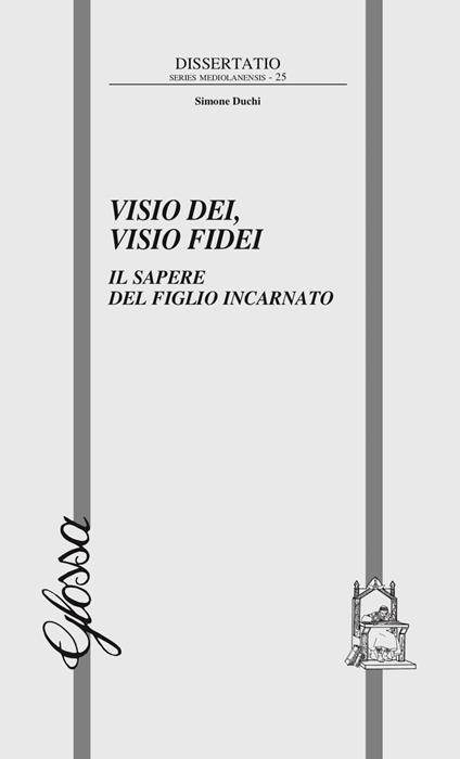 Visio dei, visio fidei. Il sapere del figlio incarnato - Simone Duchi - copertina