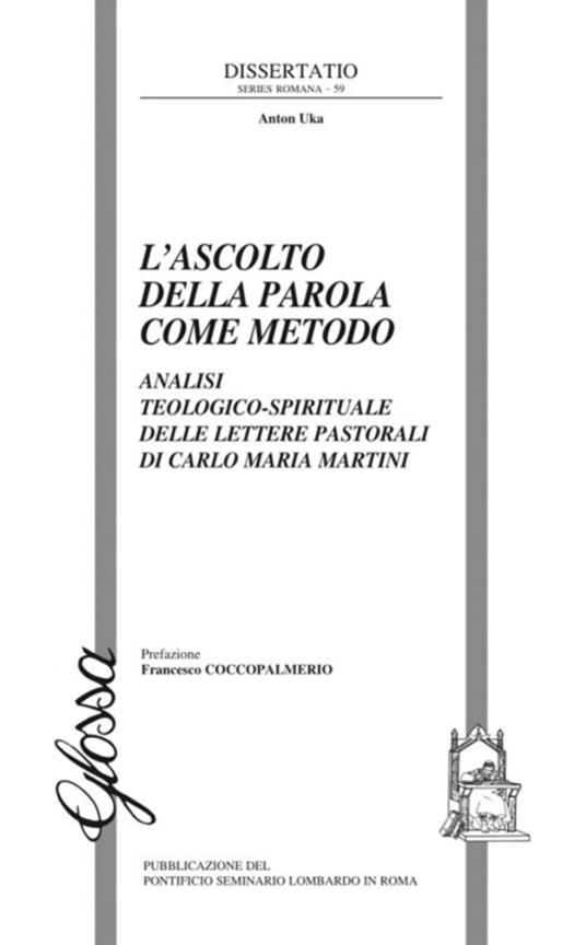 L' ascolto della Parola come metodo. Analisi teologico-spirituale delle lettere pastorali di Carlo Maria Martini - Anton Uka - copertina