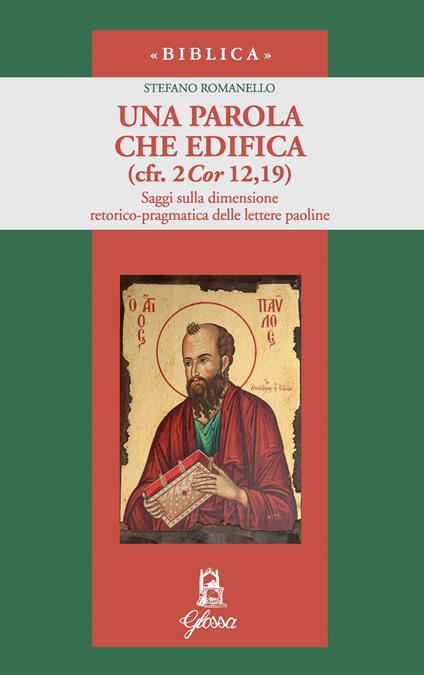 Una parola che edifica (cfr. 2 Cor 12,19). Saggi sulla dimensione retorico-pragmatica delle lettere paoline - Stefano Romanello - copertina