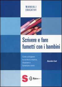 Scrivere e fare fumetti con i bambini. Come sviluppare la scrittura creativa, illustrare e fumettare storie - Davide Calì - copertina