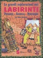 Le grandi esplorazioni nei labirinti. Piramidi, giungla, dinosauri